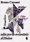 copertina: TITO, HITLER, MUSSOLINI ALLE PORTE ORIENTALI D'ITALIA