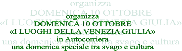 organizza DOMENICA 10 OTTOBRE I LUOGHI DELLA VENEZIA GIULIAin Autocorriera una domenica speciale tra svago e cultura